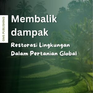 Membalik dampak : restorasi lingkungan dalam pertanian global