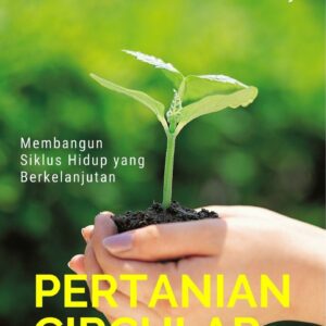 Pertanian circular : membangun siklus hidup yang berkelanjutan