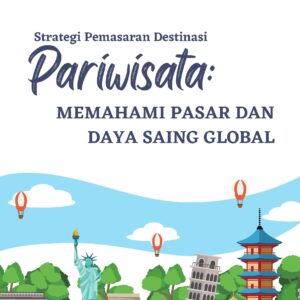 Strategi pemasaran destinasi pariwisata: memahami pasar dan daya saing global