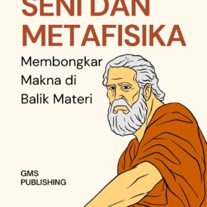 Seni dan metafisika : membongkar makna di balik materi