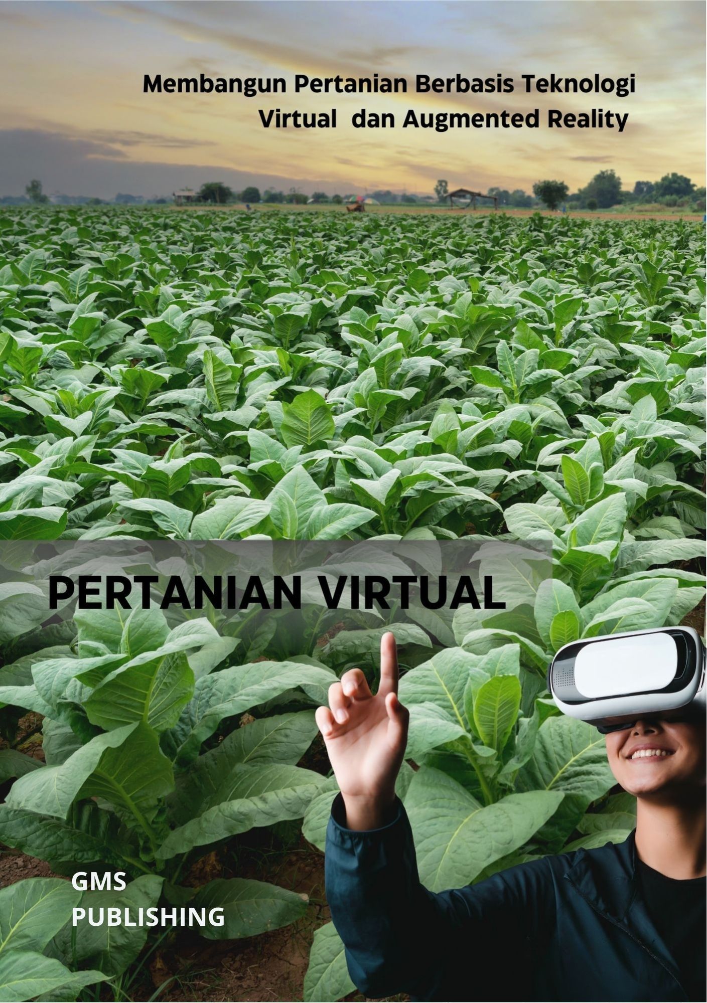Pertanian virtual : membangun pertanian berbasis teknologi virtual dan augmented reality