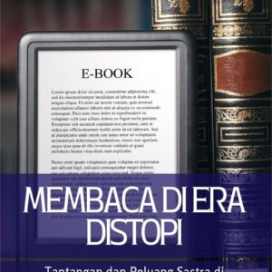 Membaca di era distopi : tantangan dan peluang sastra di tengah serangan informasi