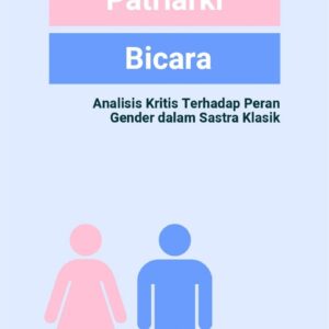 Ketika patriarki bicara : analisis kritis terhadap peran gender dalam sastra klasik