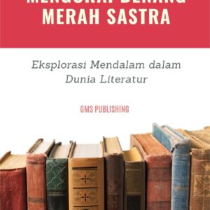 Mengurai benang merah sastra : eksplorasi mendalam dalam dunia literatur