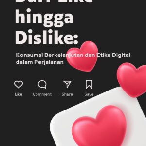 Dari like hingga dislike: konsumsi berkelanjutan dan etika digital dalam perjalanan