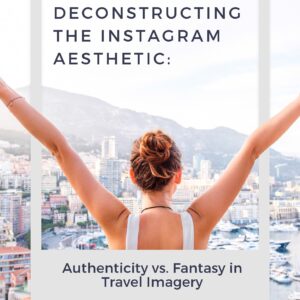 Deconstructing the instagram aesthetic: authenticity vs. fantasy in travel imagery