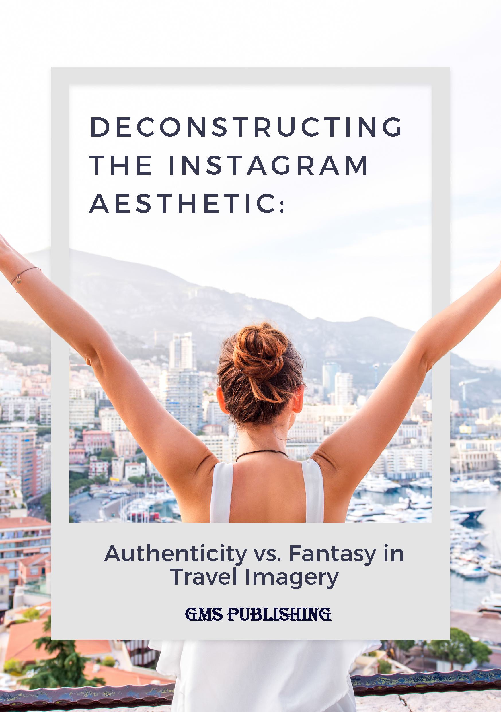 Deconstructing the instagram aesthetic: authenticity vs. fantasy in travel imagery