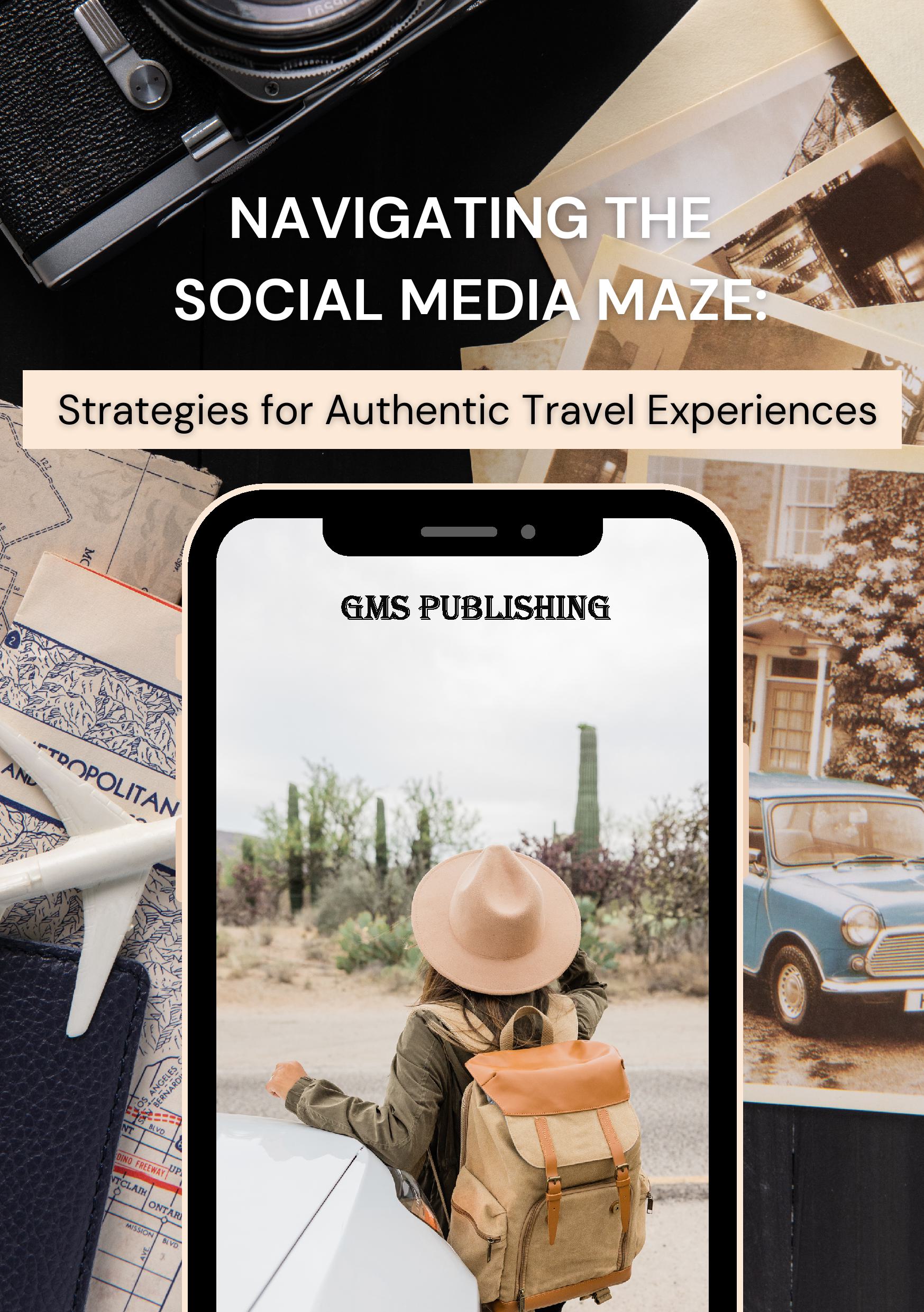 Navigating the social media maze: strategies for authentic travel experiences