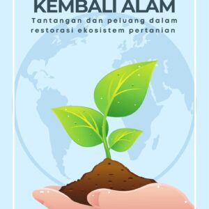 Merangkul kembali alam : tantangan dan peluang dalam restorasi ekosistem pertanian