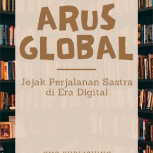 Arus global : jejak perjalanan sastra di era digital