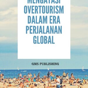 Destinasi tertekan: mengatasi overtourism dalam era perjalanan global