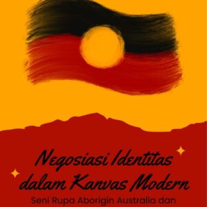 Negosiasi identitas dalam kanvas modern : seni rupa aborigin australia dan pembaruan budaya