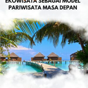 Mengungkap potensi: ekowisata sebagai model pariwisata masa depan