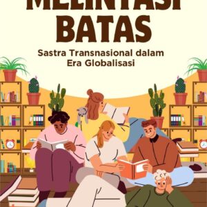 Melintasi batas : sastra transnasional dalam era globalisasi