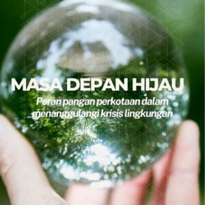 Masa depan hijau : peran pangan perkotaan dalam menanggulangi krisis lingkungan