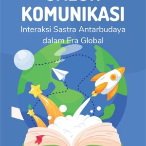 Jalur komunikasi : interaksi sastra antarbudaya dalam era global