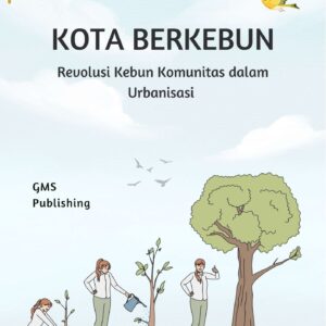 Kota berkebun : revolusi kebun komunitas dalam urbanisasi