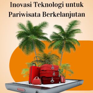 Destinasi tanpa jejak: inovasi teknologi untuk pariwisata berkelanjutan