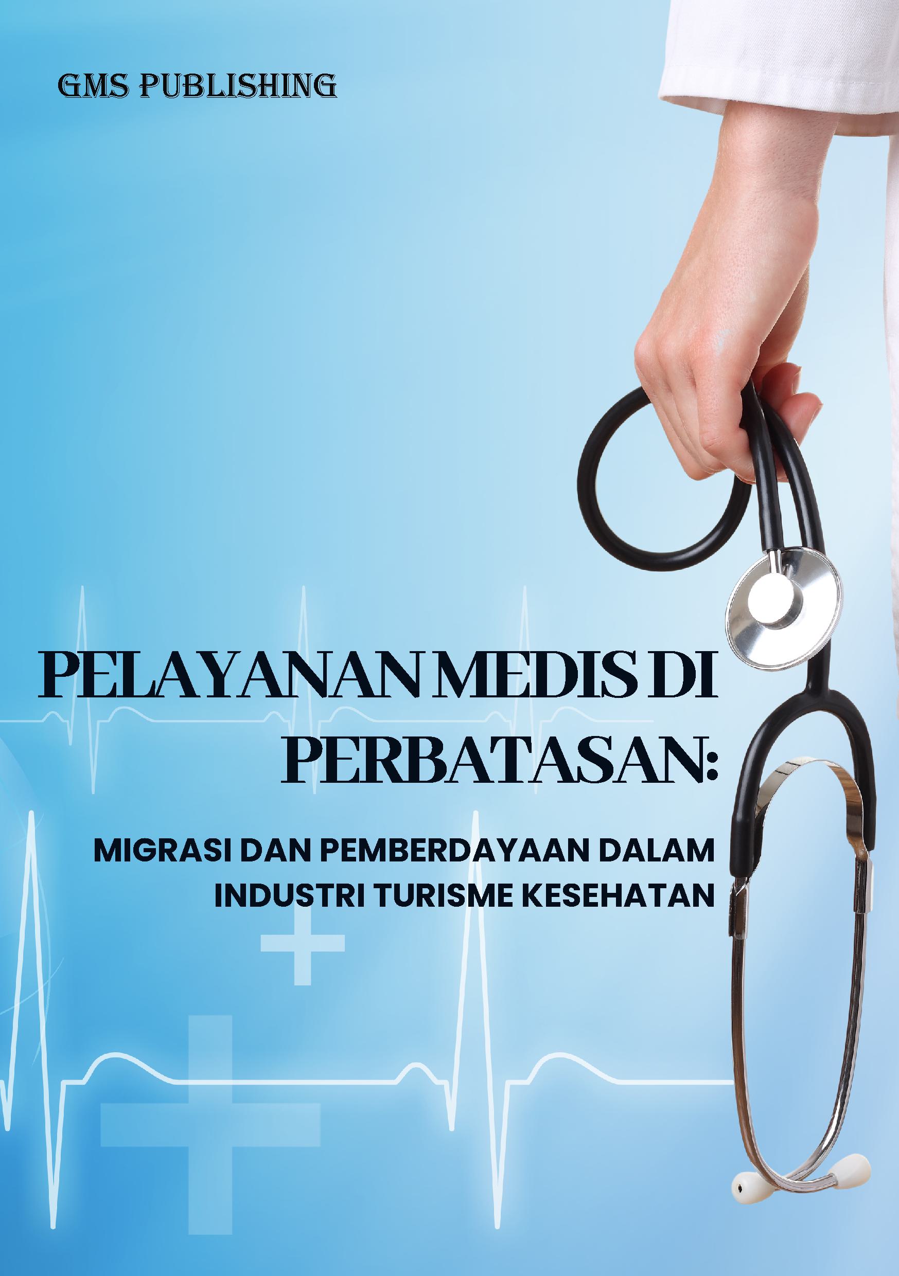 Pelayanan medis di perbatasan: migrasi dan pemberdayaan dalam industri turisme kesehatan