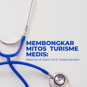 Membongkar mitos turisme medis: realitas di balik janji kesembuhan