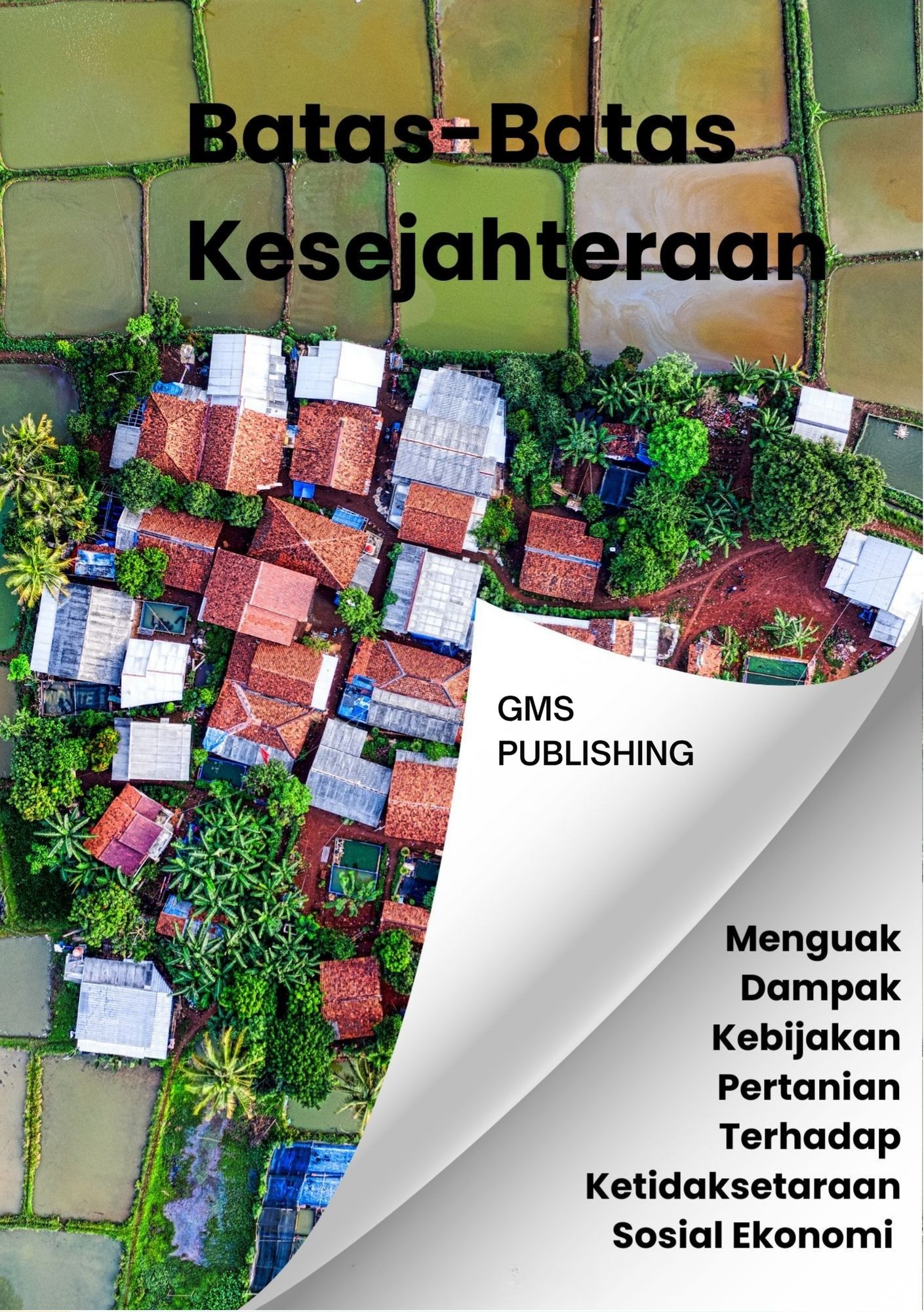 Batas-batas kesejahteraan : menguak dampak kebijakan pertanian terhadap ketidaksetaraan sosial ekonomi