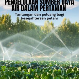 Pengelolaan sumber daya air dalam pertanian : tantangan dan peluang bagi kesejahteraan petani"