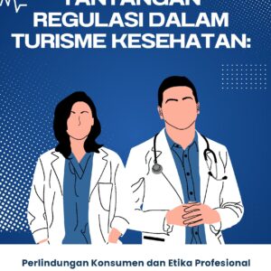 Tantangan regulasi dalam turisme kesehatan: perlindungan konsumen dan etika profesional