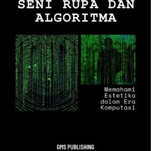 Seni rupa dan algoritma : memahami estetika dalam era komputasi