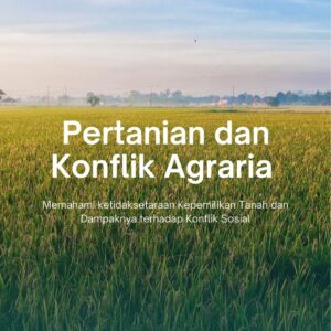 Pertanian dan konflik agraria : memahami ketidaksetaraan kepemilikan tanah dan dampaknya terhadap konflik sosial