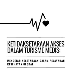 Ketidaksetaraan akses dalam turisme medis: mengejar kesetaraan dalam pelayanan kesehatan global