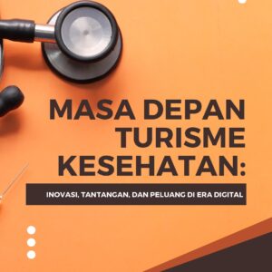 Masa depan turisme kesehatan: inovasi, tantangan, dan peluang di era digital