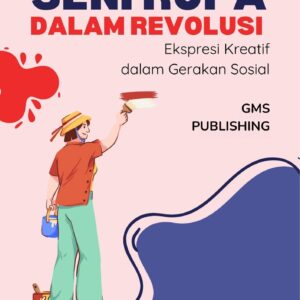 Seni rupa dalam revolusi : ekspresi kreatif dalam gerakan sosial