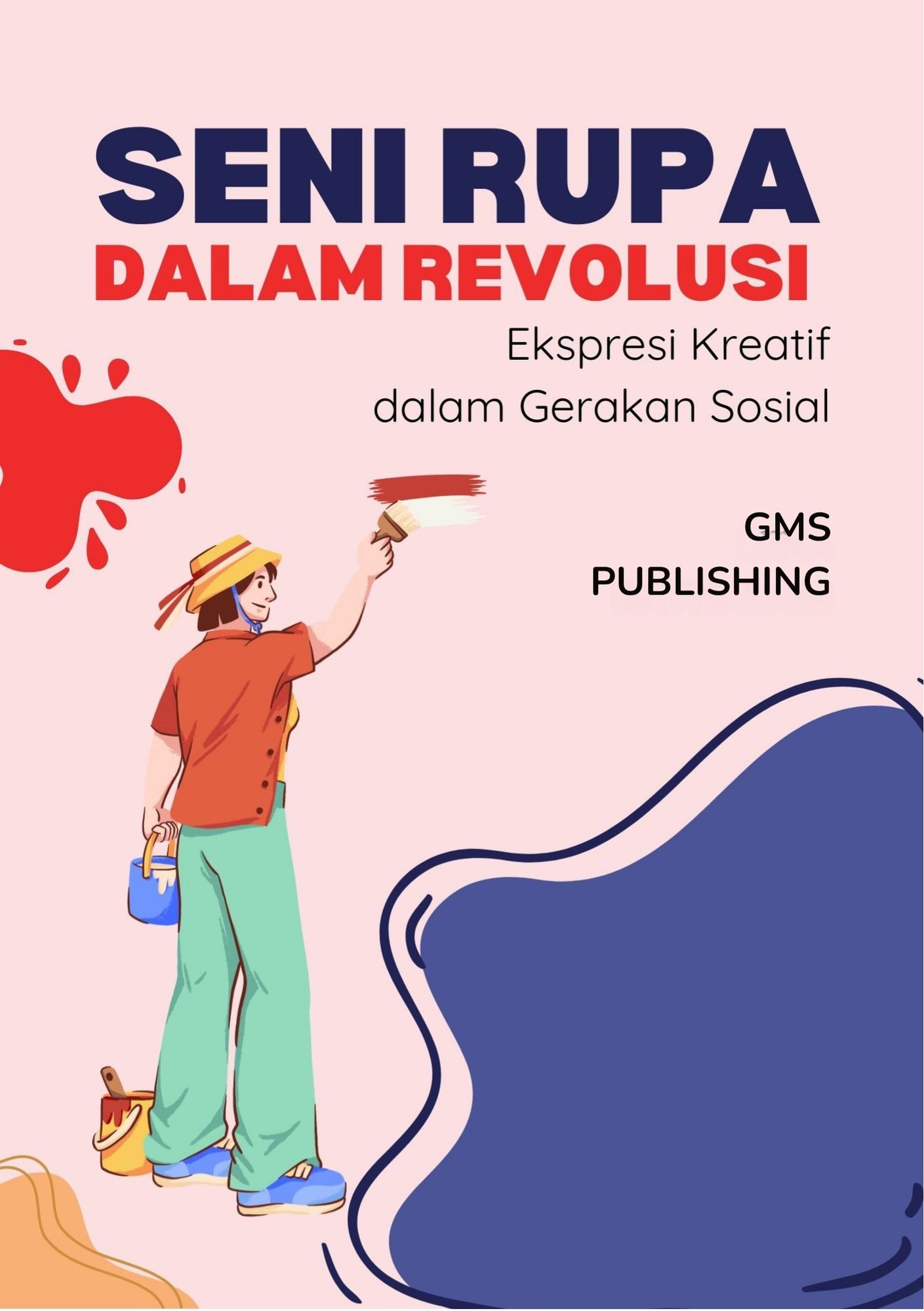 Seni rupa dalam revolusi : ekspresi kreatif dalam gerakan sosial