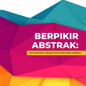 Berpikir abstrak: seni kontemporer sebagai cermin budaya dalam perjalanan