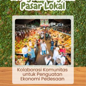 Mengembangkan pasar lokal : kolaborasi komunitas untuk penguatan ekonomi pedesaan