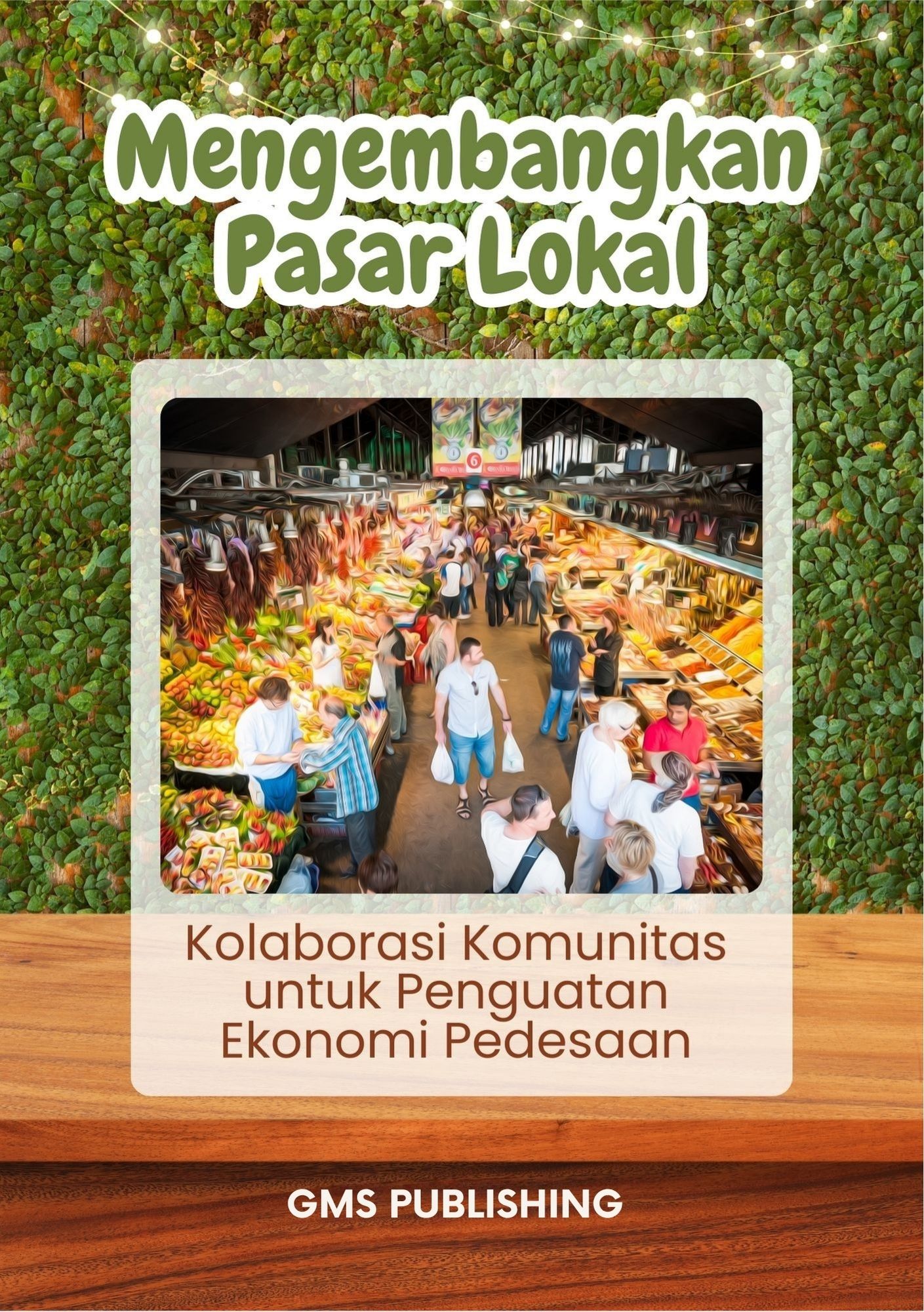 Mengembangkan pasar lokal : kolaborasi komunitas untuk penguatan ekonomi pedesaan