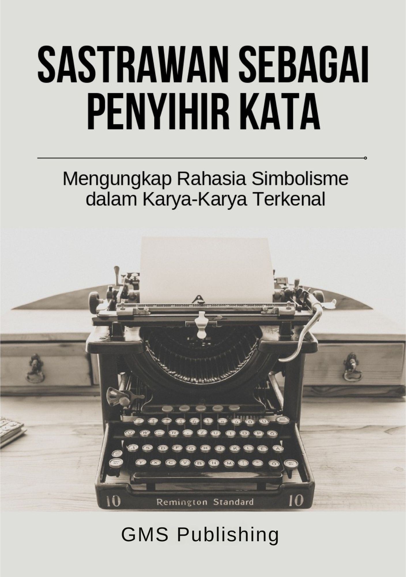 Sastrawan sebagai penyihir kata : mengungkap rahasia simbolisme dalam karya-karya terkenal