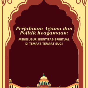Perjalanan agama dan politik keagamaan: menelusuri identitas spiritual di tempat-tempat suci
