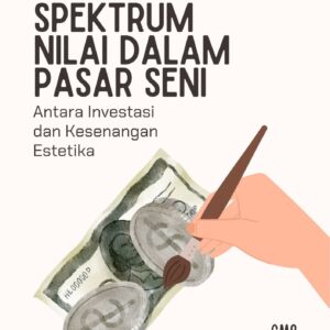Spekulasi dan spektrum nilai dalam pasar seni : antara investasi dan kesenangan estetika
