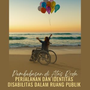 Pembebasan di atas roda: perjalanan dan identitas disabilitas dalam ruang publik