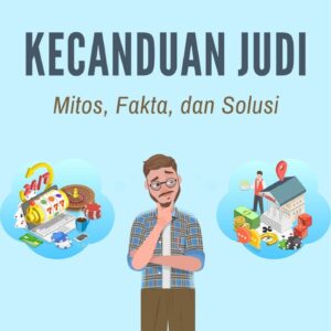 Kecanduan judi : mitos, fakta, dan solusi