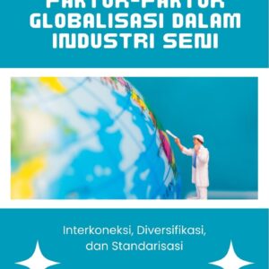 Faktor-faktor globalisasi dalam industri seni : interkoneksi, diversifikasi, dan standarisasi