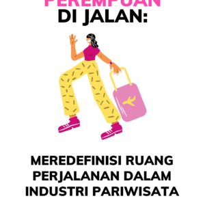 Perempuan di jalan: meredefinisi ruang perjalanan dalam industri pariwisata