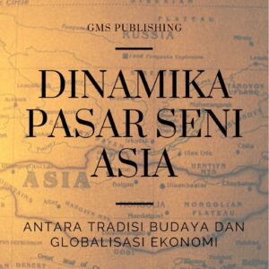 Dinamika pasar seni asia : antara tradisi budaya dan globalisasi ekonomi