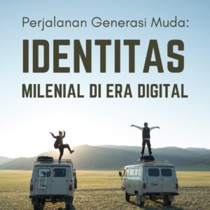 Perjalanan generasi muda: identitas milenial di era digital