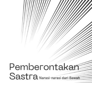 Pemberontakan sastra : narasi-narasi dari bawah