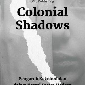 Colonial shadows : pengaruh kekolonialan dalam narasi sastra modern