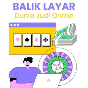 Kehidupan di balik layar : dunia judi online