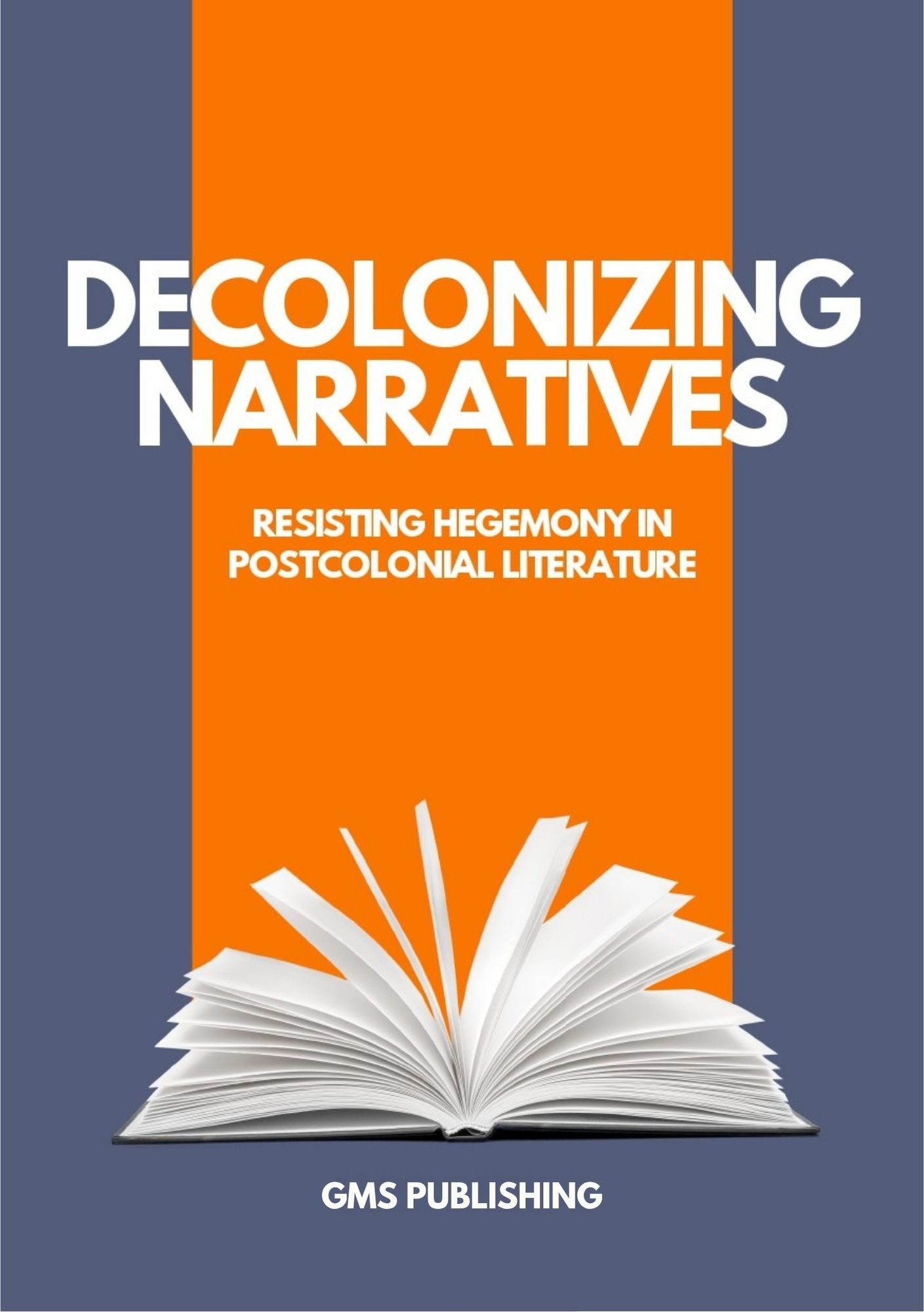 Decolonizing narratives : resisting hegemony in postcolonial literature