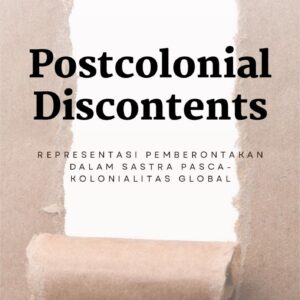 Postcolonial discontents : representasi pemberontakan dalam sastra pasca-kolonial